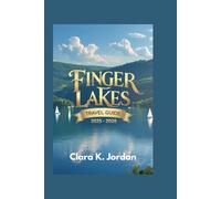FINGER LAKES TRAVEL GUIDE 2025 - 2026: Essential Tips, Top Destinations, and Hidden Gems for an Unforgettable Adventure