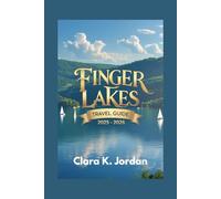 FINGER LAKES TRAVEL GUIDE 2025 - 2026: Essential Tips, Top Destinations, and Hidden Gems for an Unforgettable Adventure