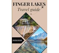 Finger Lakes Travel Guide 2025/2026: Scenic Journeys, Hidden Towns, Vineyards, and Year-Round Escapes