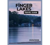 Finger Lakes Travel Guide 2025: Explore the Best of Upstate New York - Lakes, Wine Country, Waterfalls, and Small-Town Charm