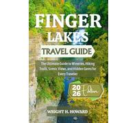 FINGER LAKES Travel Guide 2026: The Ultimate Guide to Wineries, Hiking Trails, Scenic Views, and Hidden Gems for Every Traveler