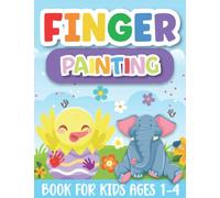 Finger Painting Book for Toddlers: A Fun Fingerprint Activity Book for Kids Ages 1-4 With Easy Animals, Cute Unicorn, Monster, Sea Animal Vehicles and Many More