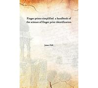 Finger prints simplified a handbook of the science of finger print identification [Hardcover]