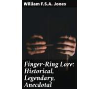 Finger-ring Lore: Historical Legendary Anecdotal (ebook)