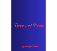 Finger weg! Meins! - Tagebuch für Frauen, Notizbuch 200 Seiten mit Herzmotiv: Täglicher Raum für Dankbarkeit, Achtsamkeit und mehr Selbstvertrauen
