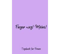 Finger weg! Meins! - Tagebuch für Frauen, Notizbuch 200 Seiten mit Herzmotiv: Täglicher Raum für Dankbarkeit, Achtsamkeit und mehr Selbstvertrauen