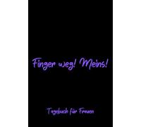 Finger weg! Meins! - Tagebuch für Frauen, Notizbuch 200 Seiten mit Herzmotiv: Täglicher Raum für Dankbarkeit, Achtsamkeit und mehr Selbstvertrauen