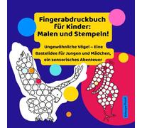 Fingerabdruckbuch für Kinder: Malen und Stempeln!: Ungewöhnliche Vögel - Eine Bastelidee für Jungen und Mädchen, ein sensorisches Abenteuer