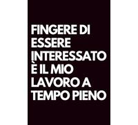 Fingere di essere interessato è il mio lavoro a tempo pieno: Libro per appunti a righe divertente, Idea regalo collega ufficio, capo, moglie, marito, amica, amico