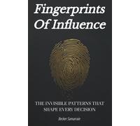 FINGERPRINTS OF INFLUENCE: The Invisible Patterns That Shape Every Decision