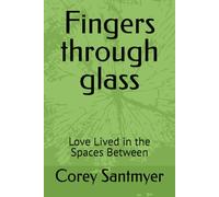 Fingers through glass: Love Lived in the Spaces Between