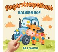 Fingerstempelbuch Bauernhof ab 2 Jahren: Stempeln, Malen, Zeichnen und Entdecken - fördert die Kreativität, Motorik und Fantasie für Kinder, Mädchen und Jungen. (Meine ersten Fingerstempel-Abenteuer)