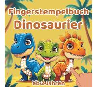 Fingerstempelbuch Dinosaurier ab 2 Jahren: Ein kreatives Abenteuer in der Welt der Riesenwesen - Punkt für Punkt zum Meisterwerk