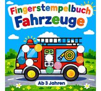 Fingerstempelbuch Fahrzeuge ab 3 Jahren: Stempeln, Malen, Zeichnen und Entdecken für kreative kleine Fahrzeugfans. (Meine ersten Fingerstempel-Abenteuer)