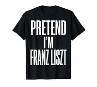 Fingir Que Soy Franz Liszt Compositor Pianista Camiseta
