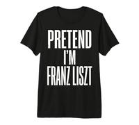 Fingir Que Soy Franz Liszt Compositor Pianista Camiseta Premium