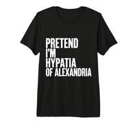 Fingir Que Soy hipatia de Alejandría Camiseta Premium