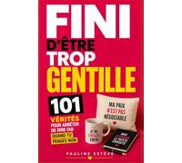 Fini D'Être Trop Gentille: 101 Vérités pour Arrêter de Dire Oui Quand Tu Penses Non | Livre pour Apprendre à Dire Non | S'Avoir S'Affirmer | Arrêter d'Être Trop Gentil