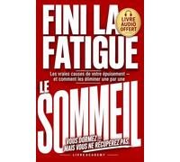 Fini la Fatigue: Les vraies causes de votre épuisement - et comment les éliminer une par une