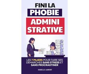 Fini la Phobie Administrative: Les 7 Piliers pour Faire ses Démarches Sans Stress, sans Procrastination et sans se Sentir Dépassé | Démarches Administratives, Impôts, Sécu, CAF …