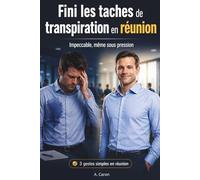 Fini les taches de transpiration en réunion: rester impeccable même sous pression