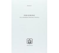 Finis Europae. Una catastrofe teologico politica (Storia e teoria politica)