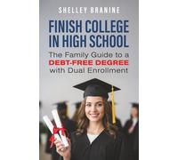 Finish College in High School: The Family Guide to a Debt-Free Degree with Dual Enrollment