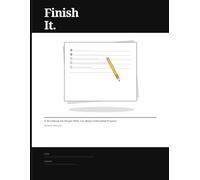 Finish It: A Workbook for People With Too Many Unfinished Projects