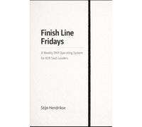 Finish Line Fridays: A Weekly OKR Operating System for B2B SaaS Leaders (The T2D3 GTM Leadership System)