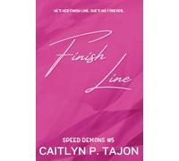 Finish Line: Speed Demons #5: a rivals-to-lovers, forced proximity, forbidden racing romance (Speed Demons (Her Editions))