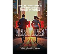 Finish Lines: How Life's Races Shape Us and Why Every Finish Deserves Celebration