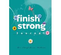 Finish Strong: A compilation of divine inspirational quotes, epiphanies, conversations and affirmations, and inner thoughts.