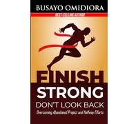 Finish Strong Don't Look Back: Overcoming abandoned project and halfway efforts