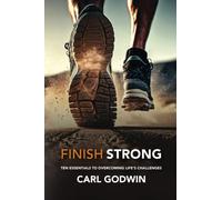 Finish Strong: Ten Essentials to Overcoming Life's Challenges