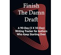 Finish The Damn Draft: A 90-Day (3 X 30- Day) Writing Tracker for Authors Who Keep Starting Over