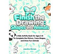 Finish the Drawing: Shapes into Animals: A Kids Activity Book for Ages 3-8 to Complete the Picture, Trace Shapes, and Draw Fun Animals, kids workbook