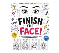 Finish The Face: A Creative Drawing and Coloring Book 50 Pairs of Eyes Endless Possibilities
