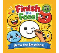 Finish the Face!: Draw Funny Faces and Learn Feelings