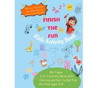 Finish the fun: A 2-in-1 Activity Book for Kids with Coloring, Dot-to-Dot & Drawing Fun (Ages 4-8)