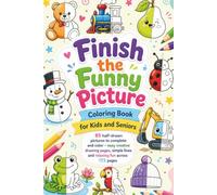 Finish the Funny Picture Coloring Book for Kids and Seniors: 85 half-drawn pictures to complete and color - easy creative drawing pages, simple lines and relaxing fun across 173 pages