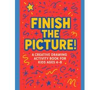 Finish the Picture!: A Creative Drawing Activity Book for Kids Ages 4-8