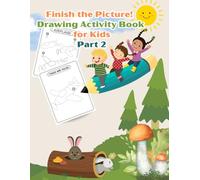 Finish the Picture! Drawing Activity Book for Kids - Part 2: Even More Fun “Draw the Missing Part” Activities to Spark Imagination and Creativity