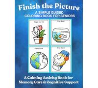 Finish the Picture: Simple, Guided Coloring for Seniors | A Calming Activity Book for Memory Care & Cognitive Support