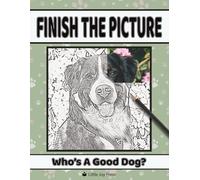 Finish the Picture: Who's a Good Dog?: A Creative Drawing Activity Book Featuring Adorable Dog Breeds to Complete and Color - Perfect for All Ages