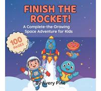 Finish the Rocket!: A Complete-the-Drawing Space Adventure for Kids | 100 Pages: 50 Coloring & 50 Activity Pages!
