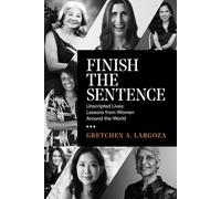 Finish the Sentence: Unscripted Lives: Lessons from Women Around the World