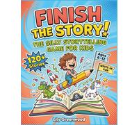 Finish the Story! The Silly Storytelling Game for Kids: 120+ Story Starters and Fill-in-the-Blank Adventures to Write and Laugh At (Ages 6-12)