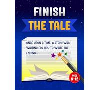 Finish the Tale: A Screen-Free Writing Prompt Workbook for Kids Ages 8-12 to Build Writing Skills and Spark Creativity