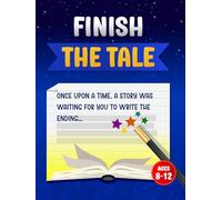 Finish the Tale: A Screen-Free Writing Prompt Workbook for Kids Ages 8-12 to Build Writing Skills and Spark Creativity