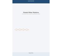Finish What Matters: A Clear System for Follow-Through, Focus and Meaningful Completion: 2 (Clear Action Series)